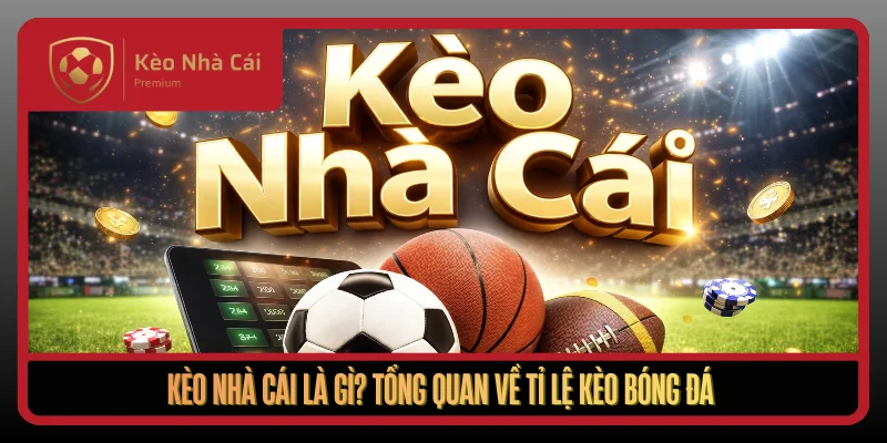 Kèo Nhà Cái corexcoin - tỷ lệ kèo nhà cái Trực Tuyến Bóng Đá WC 1 Keo Nha Cai La Gi Tong Quan Ve Ti Le Keo Bong Da1